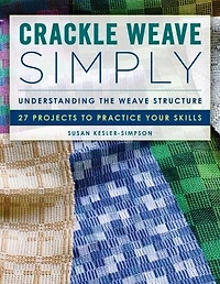 Crackle Weave Simply: Understanding The Weave Structure 27 Projects To Practice Your Skills