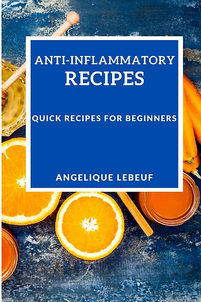Anti-inflammatory Recipes: Quick Recipes For Beginners