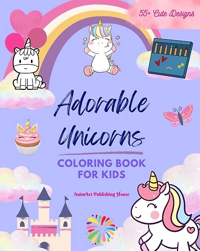Adorable Unicorns: Coloring Book For Kids 55+ Super Cute Unicorn Scenes Perfect Gift for Children Ages 3 to 9: Unique Images of Happy Unicorns for Children's Relaxation, Creativity and Fun