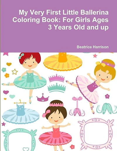 My Very First Little Ballerina Coloring Book: For Girls Ages 3 Years Old and up