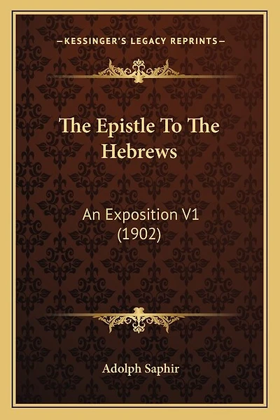 The Epistle To The Hebrews: An Exposition V1 (1902)