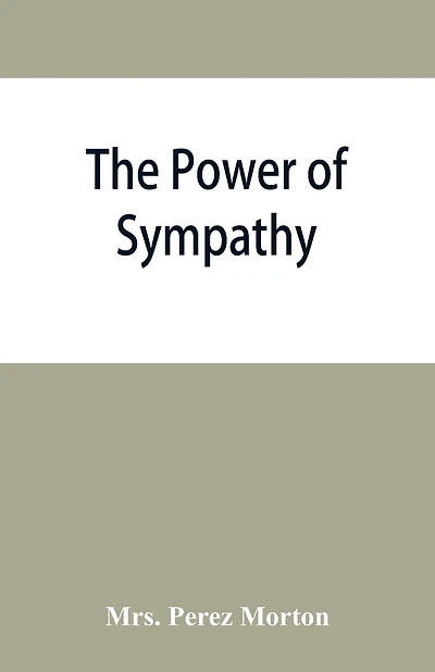 The power of sympathy: or, The triumph of nature. Founded in truth