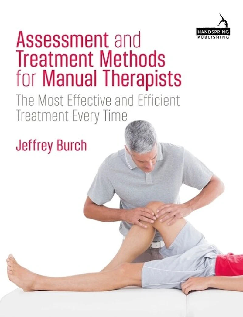 Assessment and Treatment Methods for Manual Therapists: The Most Effective Efficient Every Time