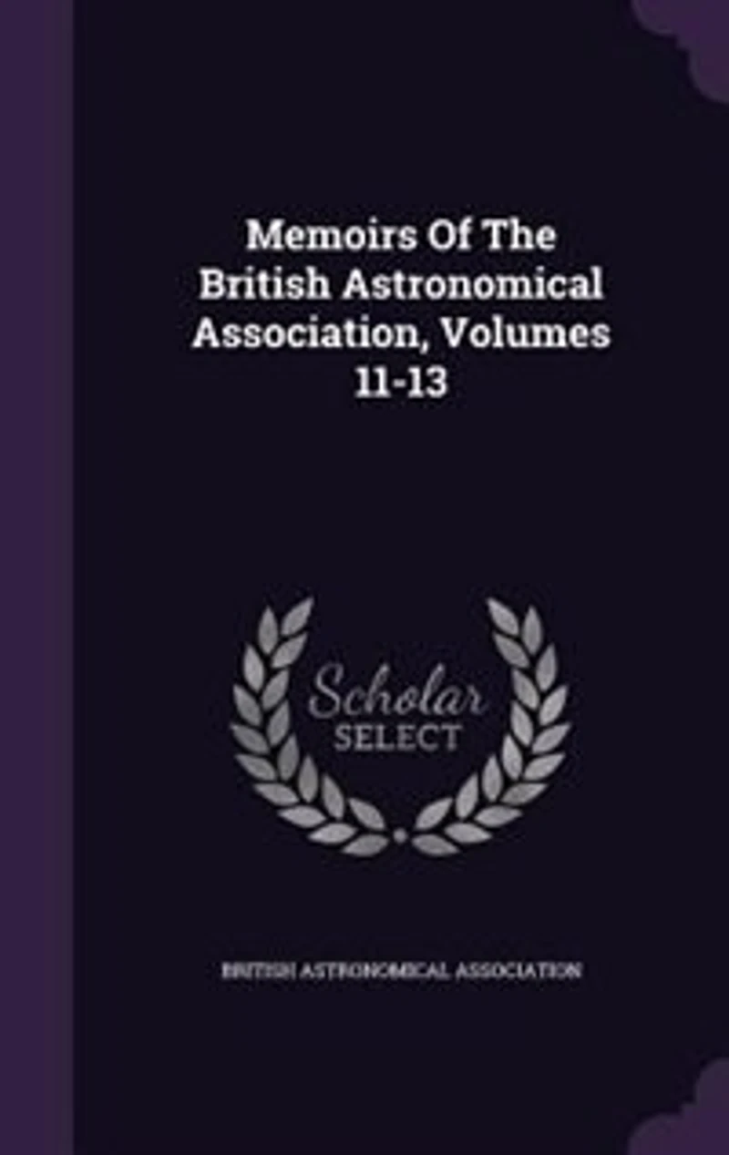 Memoirs Of The British Astronomical Association, Volumes 11-13
