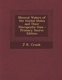 Mineral Waters of the United States and Their Therapeutic Uses - Primary Source Edition