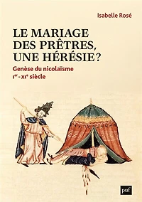 Le mariage des prêtres, une hérésie ?: genèse du nicolaïsme, Ier-XIe siècle