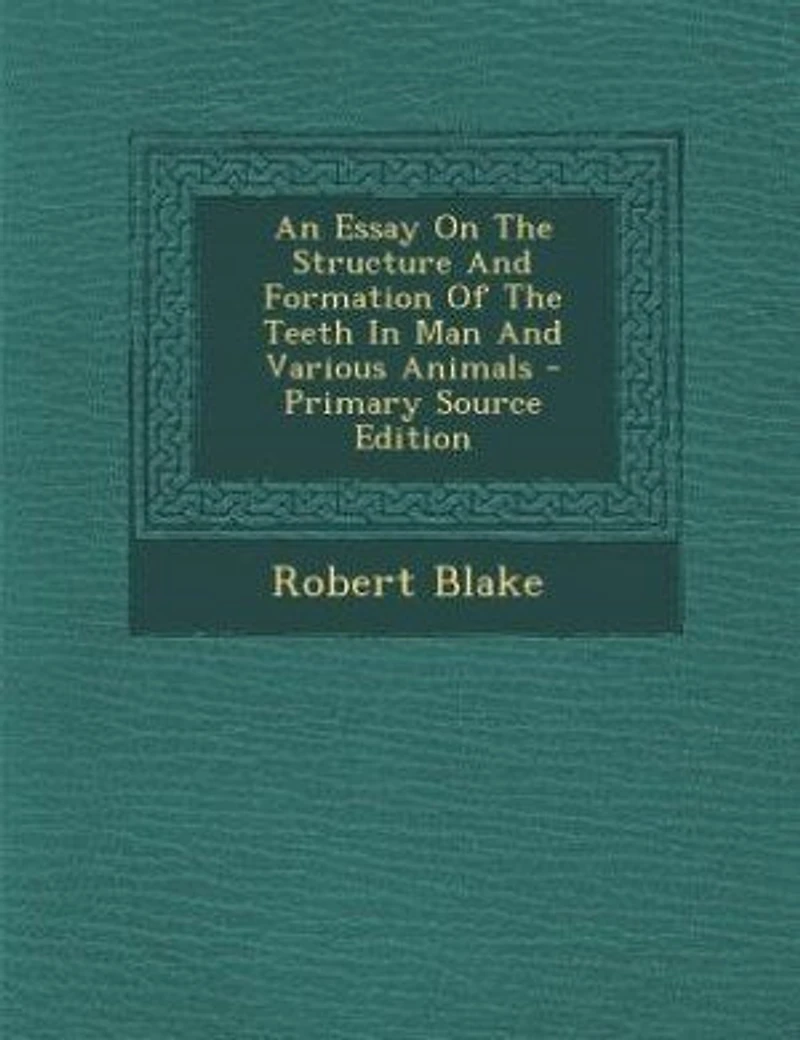 An Essay On The Structure And Formation Of Teeth Man Various Animals - Primary Source Edition