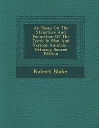 An Essay On The Structure And Formation Of Teeth Man Various Animals - Primary Source Edition