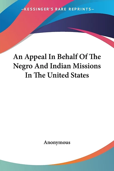 An Appeal in Behalf of the Negro and Indian Missions in the United States