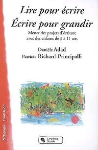 Lire pour écrire, écrire pour grandir : mener des projets d'écriture avec des enfants de 3 à 11 ans: mener des projets d'écriture avec des enfants de 3 à 11 ans
