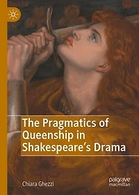 The Pragmatics of Queenship Shakespeare's Drama