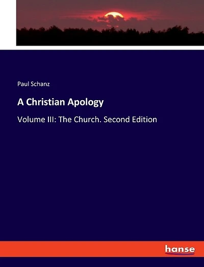 A Christian Apology: Volume III: The Church. Second Edition