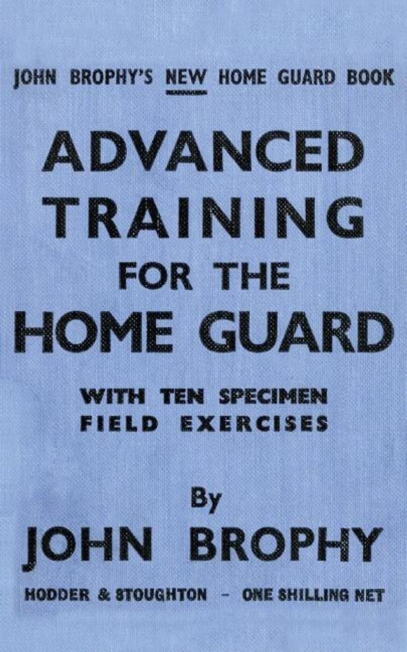 ADVANCED TRAINING FOR THE HOME GUARD WITH TEN SPECIMEN FIELD EXERCISES