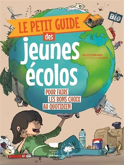 Le petit guide des jeunes écolos: pour faire les bons choix du quotidien