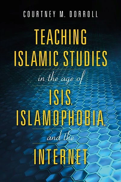 Teaching Islamic Studies The Age Of Isis, Islamophobia, And Internet