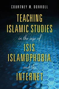 Teaching Islamic Studies The Age Of Isis, Islamophobia, And Internet