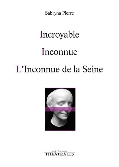 Incroyable ; Inconnue ; L'inconnue de la Seine