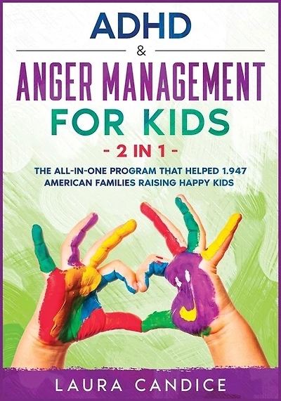 Adhd & Anger Management For Kids [2 In 1]: The All-in-one Program That Helped 1.947 American Families Raising Happy Kids