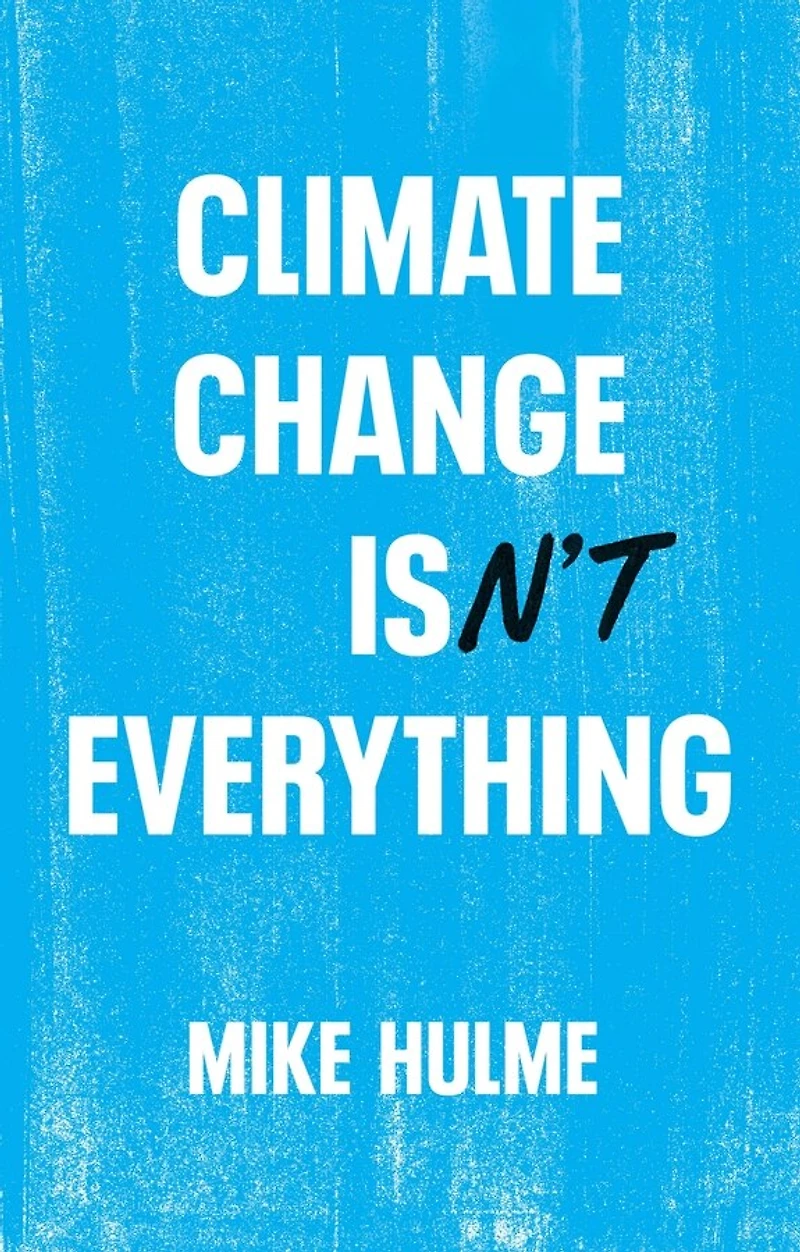 Climate Change isn't Everything: Liberating Politics from Alarmism