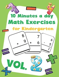 10 Minutes a day Math Excercise for Kindergarten Vol.2: 30 Days of Math Timed Tests with Addition and Subtraction in a few minutes a day, Ages 5-8(Grade K-2), Math Drills with Placing Value, Digit 1-9 with Reproducible Practices.