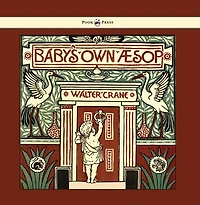 Baby's Own Aesop - Being the Fables Condensed Rhyme with Portable Morals Illustrated by Walter Crane
