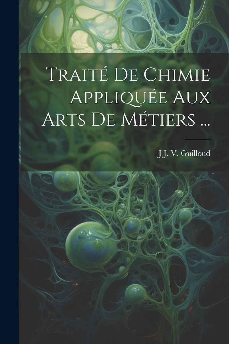 Traité De Chimie Appliquée Aux Arts De Métiers ...
