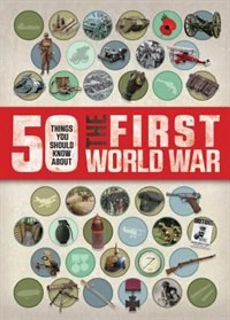 50 Things You Should Know About The First World War