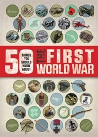 50 Things You Should Know About The First World War