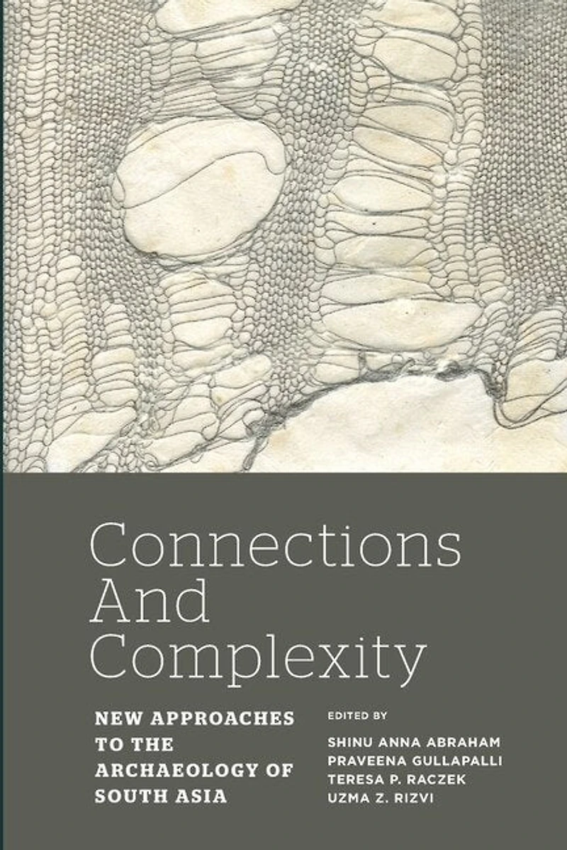 Connections And Complexity: New Approaches To The Archaeology Of South Asia