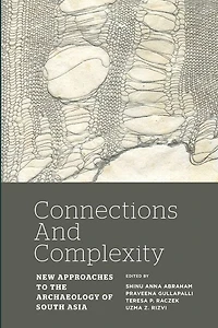 Connections And Complexity: New Approaches To The Archaeology Of South Asia