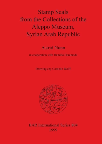 Stamp Seals from the Collections of the Aleppo Museum, Syrian Arab Republic