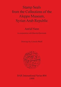 Stamp Seals from the Collections of the Aleppo Museum, Syrian Arab Republic