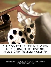 All About The Italian Mafia Including The History, Clans, And Notable Mafiosi
