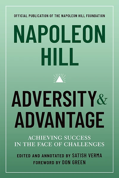 Napoleon Hill: Adversity & Advantage: Achieving Success The Face Of Challenges
