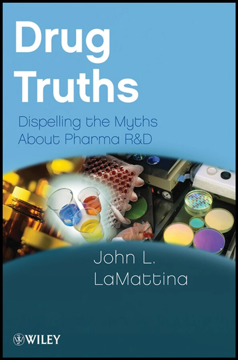 Drug Truths: Dispelling the Myths About Pharma R & D