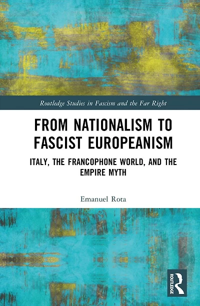 From Nationalism to Fascist Europeanism: Italy, the Francophone World, and Empire Myth