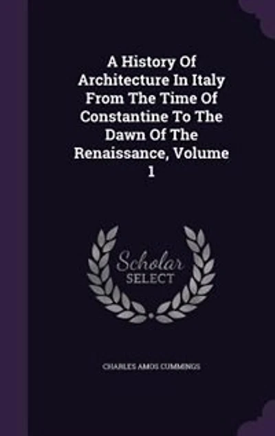 A History Of Architecture In Italy From The Time Of Constantine To The Dawn Of The Renaissance