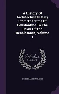 A History Of Architecture In Italy From The Time Of Constantine To The Dawn Of The Renaissance