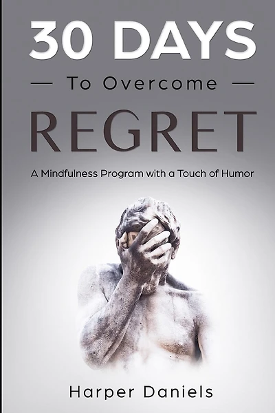 30 Days to Overcome Regret: A Mindfulness Program with a Touch of Humor