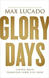Glory Days: Living Your Promised Land Life Now