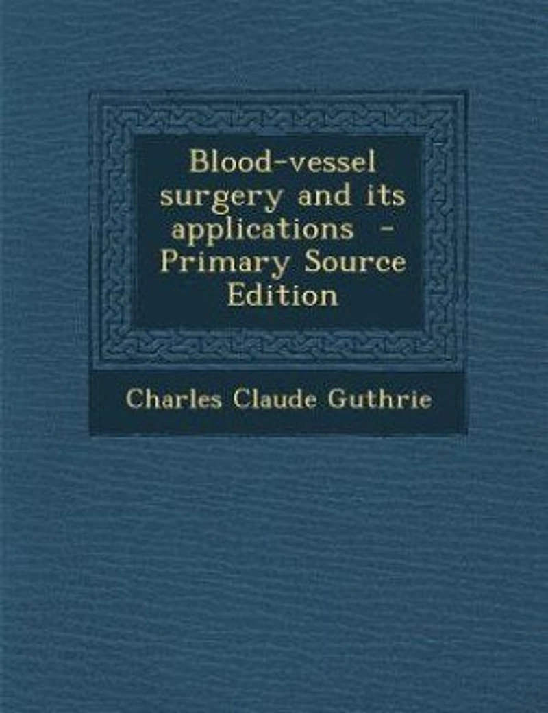 Blood-vessel surgery and its applications - Primary Source Edition