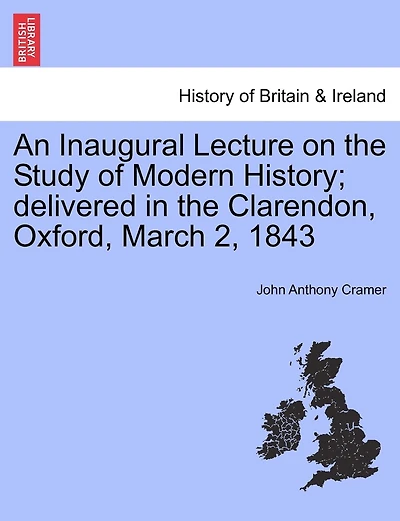 An Inaugural Lecture On The Study Of Modern History; Delivered In The Clarendon, Oxford, March 2, 1843