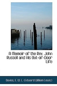 A Memoir of the Rev. John Russell and His Out-of-Door Life - Scholar's Choice Edition