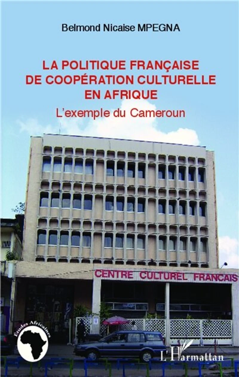 La politique française de coopération culturelle en Afrique: L'exemple du Cameroun