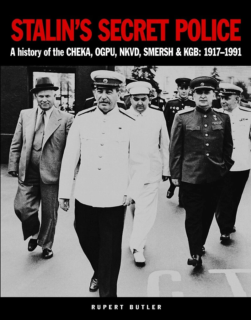 Stalin's Secret Police: A history of the CHEKA, OGPU,NKVD, SMERSH & KGB: 1917–1991