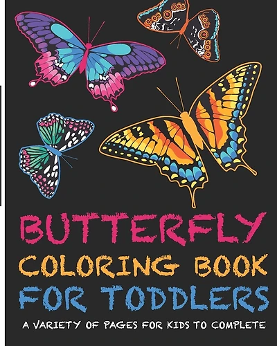 Butterflies Coloring Book For Toddlers! A Variety Of Pages For Kids To Complete: +Fun and Interesting Facts for Kids to Read about Butterflies