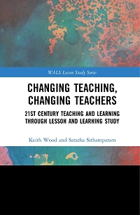 Changing Teaching, Teachers: 21st Century Teaching And Learning Through Lesson Study
