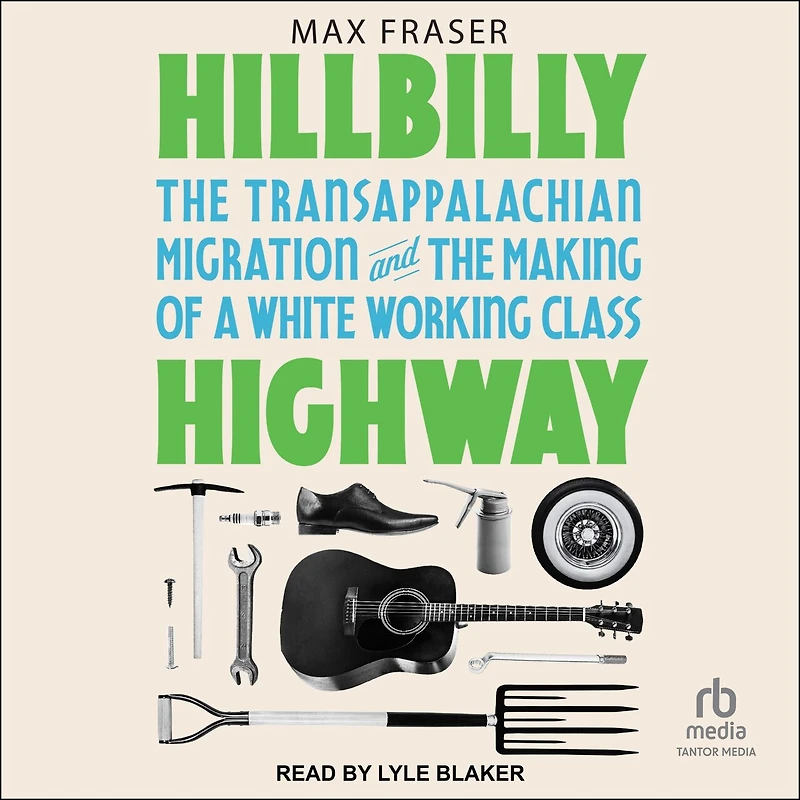 Hillbilly Highway: the Transappalachian Migration and Making of a White Working Class