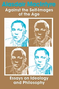 Against the Self-Images of Age: Essays on Ideology and Philosophy