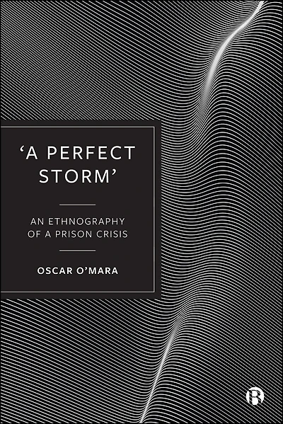 'A Perfect Storm': An Ethnography of a Prison Crisis
